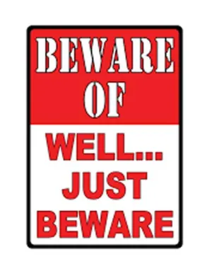 TIN SIGN - BEWARE - WELL JUST BEWARE