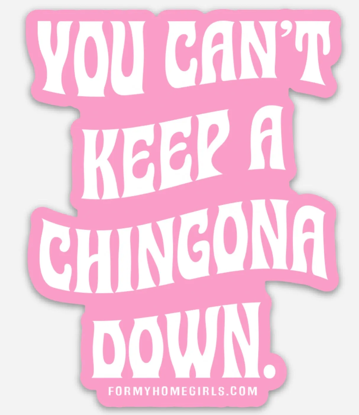You can’t keep a Chingona down sticker