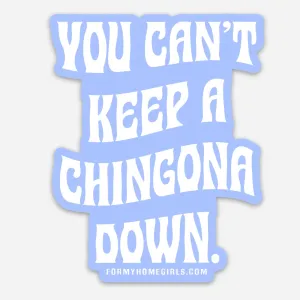You can’t keep a Chingona down sticker