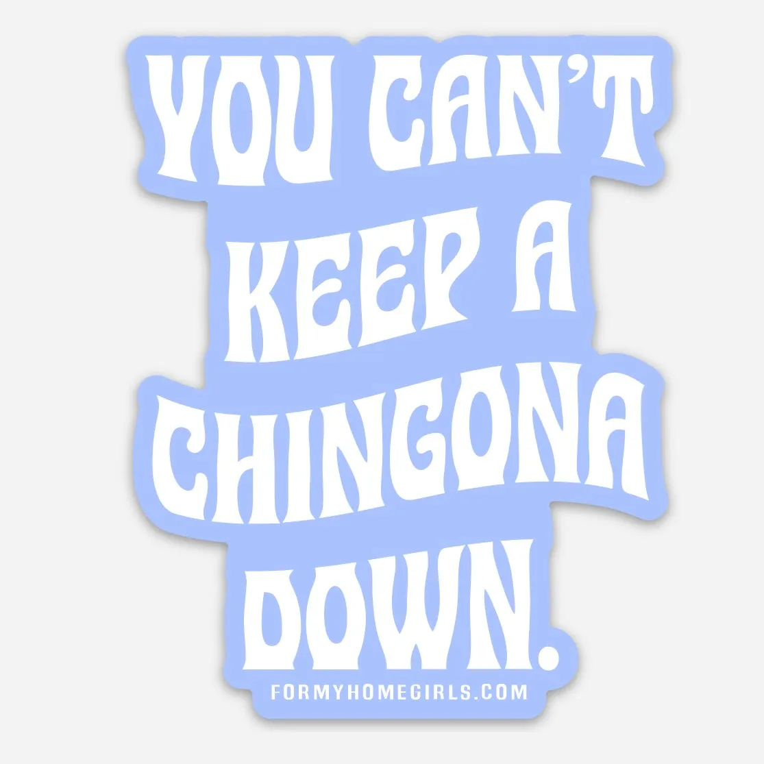 You can’t keep a Chingona down sticker